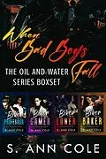 E-Book (epub) When Bad Boys Fall Boxset (Oil and Water, #5) von S. Ann Cole