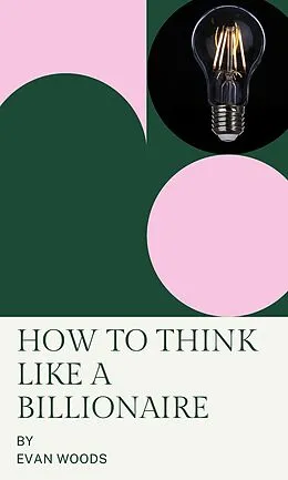 E-Book (epub) How to think like a Billionaire von Evan Woods
