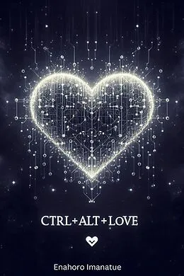 E-Book (epub) CTRL+ALT+LOVE von Enahoro Imanatue