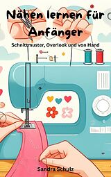 E-Book (epub) Nähen lernen für Anfänger, Schnittmuster, Overlook und von Hand von Sandra Schulz