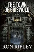 E-Book (epub) The Town of Griswold (Berkley Street Series, #3) von Ron Ripley, Scare Street