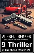 E-Book (epub) 9 Thriller im Paket März 2024 von Alfred Bekker
