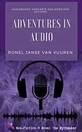 E-Book (epub) Adventures in Audio: Audiobooks, Podcasts and More for Authors (Non-Fiction @ Ronel the Mythmaker) von Ronel Janse van Vuuren