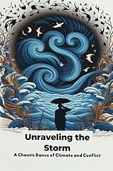 E-Book (epub) Unraveling the Storm: A Chaotic Dance of Climate and Conflict von Collier Deborah Maria