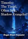 E-Book (epub) Timothy: The Timid, Often Sick, Shadow Evangelist! (The Biblical Character's Library, #5) von Roger Henri Trepanier