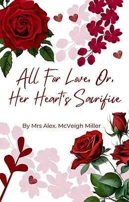 E-Book (epub) All For Love, Or Her Heart's Sacrifice von Mahoe Publishing, Alex. McVeigh Miller