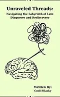 E-Book (epub) Unraveled Threads: Navigating the Labyrinth of Late Diagnoses and Rediscovery von Codi Filasky