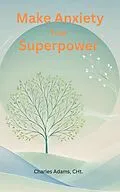E-Book (epub) Make Anxiety Your Superpower von Charles Adams