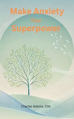 E-Book (epub) Make Anxiety Your Superpower von Charles Adams