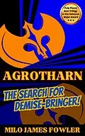 E-Book (epub) Agrotharn: The Search for Demise-Bringer! von Milo James Fowler