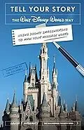 E-Book (epub) Tell Your Story the Walt Disney World Way: Using Disney Imagineering to Make Your Message Heard von Louis J. Prosperi