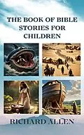 E-Book (epub) The Book of Bible Stories for Children (3-16 years old) von Richard Allen
