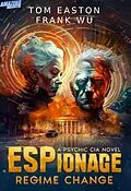 E-Book (epub) ESPionage: Regime Change (A Psychic CIA Novel, #1) von Tom Easton, Frank Wu