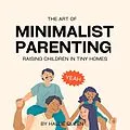 E-Book (epub) The Art of Minimalist Parenting: Raising Children in Tiny Homes von Hallie Queen, Miles R. Matthews