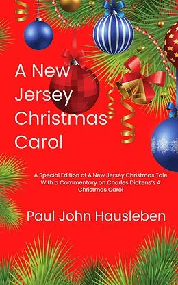 E-Book (epub) A New Jersey Christmas Carol. A Special Edition of A New Jersey Christmas Tale. With a Commentary on Charles Dickens's A Christmas Carol (Christmas with Paul John Hausleben, #1) von Paul John Hausleben