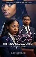 E-Book (epub) Agents of Christ: The Prodigal Daughter: A Christian Novel (Christian Youth Faith-Walkers Series) von C. Orville McLeish