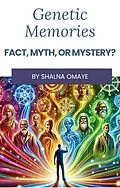 E-Book (epub) Genetic Memories: Fact, Myth, or Mystery? (Mindscapes: Navigating the Psyche, #4) von Shalna Omaye