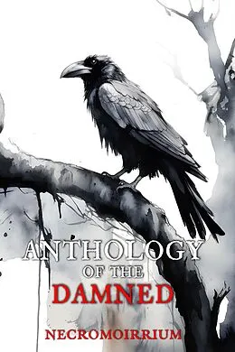 E-Book (epub) Necromoirrium (Anthology of the Damned) von Christopher Schmitz, Paul O'Neill, D. Scott Obrien