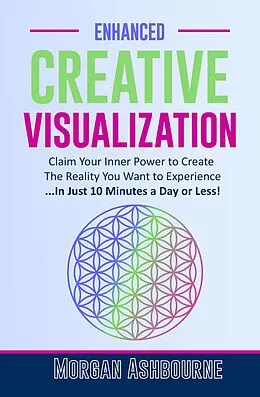 E-Book (epub) Enhanced Creative Visualization (Magical Life Series, #2) von Morgan Ashbourne, Stephen Hawkins
