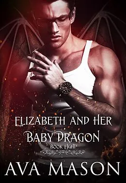 E-Book (epub) Elizabeth and Her Baby Dragon (Fated Alpha, #8) von Ava Mason