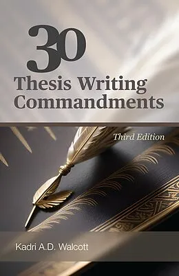 E-Book (epub) 30 Thesis Writing Commandments - Third Edition von Kadri A.D. Walcott