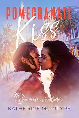 E-Book (epub) Pomegranate Kiss (Charmed in Charleston, #2) von Katherine Mcintyre