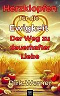 E-Book (epub) Herzklopfen für die Ewigkeit: Der Weg zu dauerhafter Liebe von Dirk Werner