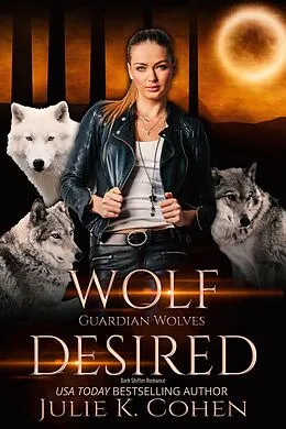 E-Book (epub) Wolf Desired (Guardian Wolves, #1) von Julie K. Cohen