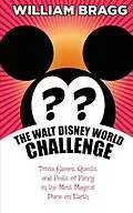 E-Book (epub) The Walt Disney World Challenge: Trivia Games, Quests, and Feats of Fancy in the Most Magical Place on Earth von William Bragg