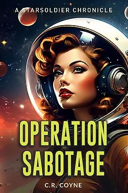 E-Book (epub) Operation Sabotage (A StarSoldiers Chronicle) von C. R. Coyne