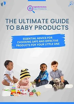 E-Book (epub) Ingleside Reviews Presents: The Ultimate Guide to Baby Products (Ingleside Reviews' Comprehensive Lifestyle Library: Your Ultimate Resource for Modern Living., #2) von The Ingleside Reviews Team