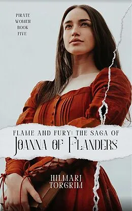 E-Book (epub) Flame and Fury: The Saga of Joanna of Flanders von Hilmarj Torgrim