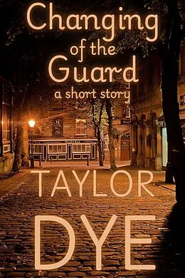 E-Book (epub) Changing of the Guard: A Short Story von Taylor Dye