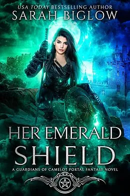 E-Book (epub) Her Emerald Shield (Guardians of Camelot, #4) von Sarah Biglow