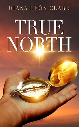 E-Book (epub) True North (Points of the Compass, #4) von Diana Leon Clark