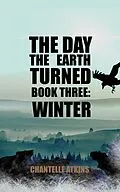 E-Book (epub) The Day The Earth Turned Book Three: Winter von Chantelle Atkins