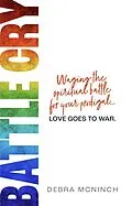 E-Book (epub) Battle Cry: Waging the Spiritual Battle for Your Prodigal Love Goes to War von Debra McNinch