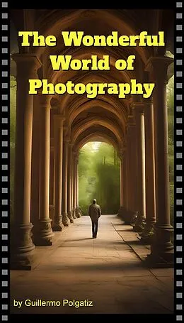E-Book (epub) The Wonderful World of Photography von Guillermo Polgatiz