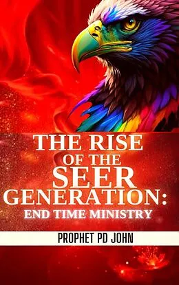 E-Book (epub) The Rise of the Seer Generation: End Time Ministry von Prophet Pd John