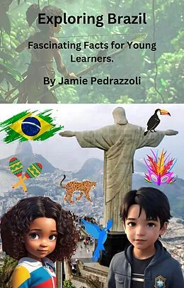 E-Book (epub) Exploring Brazil : Fascinating Facts for Young Learners von Jamie Pedrazzoli