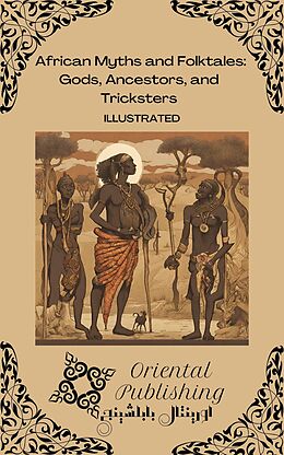 eBook (epub) African Myths and Folktales: Gods, Ancestors, and Tricksters de Oriental Publishing