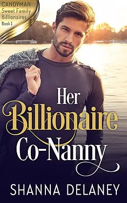 E-Book (epub) Her Billionaire Co-Nanny (Candyman Sweet Family Billionaires, #1) von Shanna Delaney
