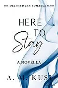 E-Book (epub) Here to Stay: A Novella (Orchard Inn Romance Series, #4) von A. M. Kusi