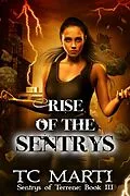 E-Book (epub) Rise of the Sentrys (Sentrys of Terrene, #3) von Tc Marti