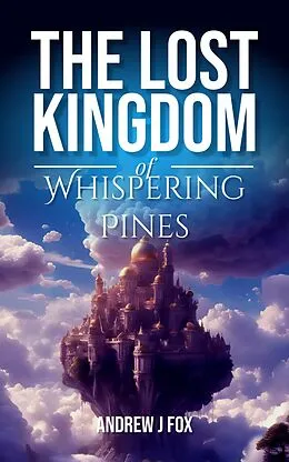 E-Book (epub) The Lost Kingdom of Whispering Pines von Andrew Fox