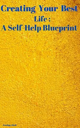 E-Book (epub) Creating Your Best Life : A Self-Help Blueprint von Penelope Zikali