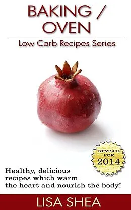 E-Book (epub) Baking / Oven Low Carb Recipes (Low Carb Reference, #4) von Lisa Shea