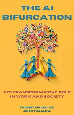 E-Book (epub) The AI Bifurcation (The Global Mindset Series) von Thorsten Meyer, Aiko Tanaka