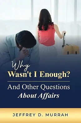 E-Book (epub) Why Wasn't I Enough? And Other Questions About Affairs von Jeffrey D. Murrah