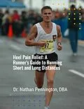 E-Book (epub) Heel Pain Relief: A Runner's Guide to Running Short and Long Distances von Nathan Pennington